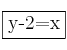 \fbox{y-2=x}