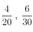 \frac{4}{20} \:,\: \frac{6}{30} \qquad