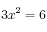 3x^2 = 6