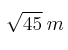 \sqrt{45} \: m