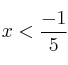 x  < \frac{-1}{5}