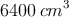 6400 \: cm^3