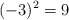 (-3)^2 = 9