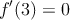 f^{\prime}(3)=0