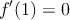 f^{\prime}(1)=0
