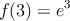 f(3)=e^3