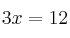 3x = 12