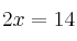 2x = 14