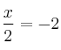 \frac{x}{2}}= -2