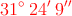 \textcolor{red}{31^\circ \: 24^\prime \: 9^\prime^\prime}