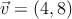 \vec{v}=(4, 8)
