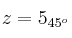 z=5_{45^o} \qquad