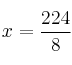 x = \frac{224}{8}