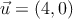 \vec{u}=(4,0)