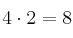 4\cdot 2=8   