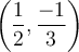 \left( \frac{1}{2}, \frac{-1}{3} \right)