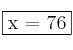 \fbox{x = 76}