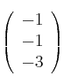 \left (
\begin{array}{c}
    -1 
\\ -1 
\\ -3 
\end{array}
\right )

