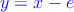 \textcolor{blue}{y=x-e}