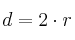 d = 2 \cdot r d = 2 \cdot r