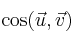 \cos (\vec{u},\vec{v}) \cos (\vec{u},\vec{v})