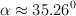 \alpha \approx 35.26^0