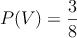 P(V)=\frac{3}{8}