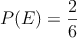 P(E)=\frac{2}{6}