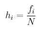 \:\: h_i=\frac{f_i}{N} \:\: h_i=\frac{f_i}{N}