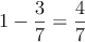 1 - \frac{3}{7} = \frac{4}{7}