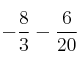 - \frac{8}{3} - \frac{6}{20}