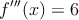 f^{\prime\prime\prime}(x)=6