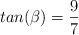 tan (\beta) = \frac{9}{7}