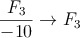 \frac{F_3}{-10} \rightarrow F_3