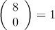 \left( \begin{array}{c} 8 \\ 0 \end{array} \right) = 1 \left( \begin{array}{c} 8 \\ 0 \end{array} \right) = 1