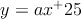 y=ax^+25