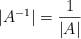 |A^{-1}| = \frac{1}{|A|} |A^{-1}| = \frac{1}{|A|}