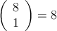 \left( \begin{array}{c} 8 \\ 1 \end{array} \right) = 8 \left( \begin{array}{c} 8 \\ 1 \end{array} \right) = 8