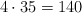 4 \cdot 35 = 140 4 \cdot 35 = 140