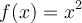 f(x) = x^2
