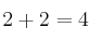 2 + 2 = 4