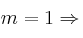 m=1 \Rightarrow 