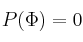 P(\Phi) = 0