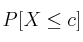 P[X \leq c]