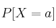 P[X = a]