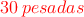 \textcolor{red}{30 \:pesadas} \textcolor{red}{30 \:pesadas}