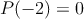 P(-2)=0