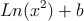 Ln(x^2)+b