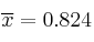 \overline{x} = 0.824