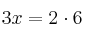 3x = 2 \cdot 6